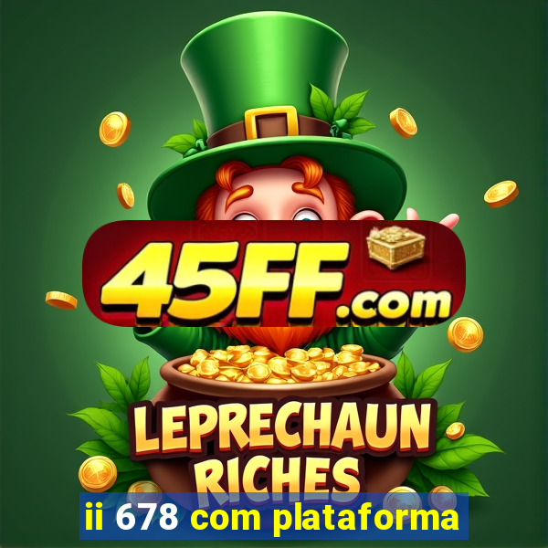 ii 678 com plataforma
